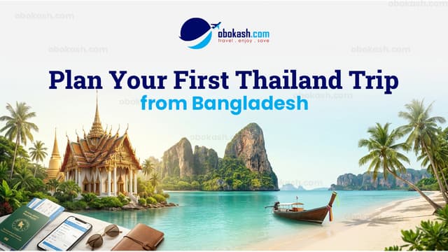How to Plan Your First Trip to Thailand from Bangladesh for a relaxing break