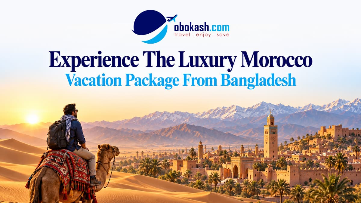 Morocco Luxury Vacation Package From Bangladesh