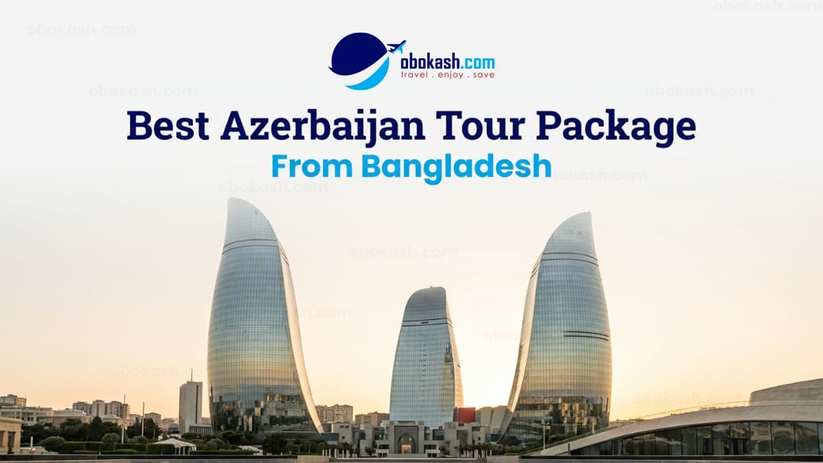 Best Azerbaijan Tour Package from Bangladesh