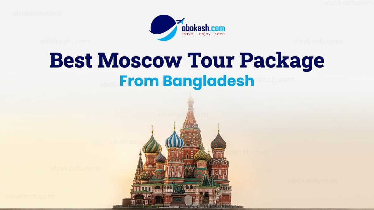Moscow Tour Package from Bangladesh