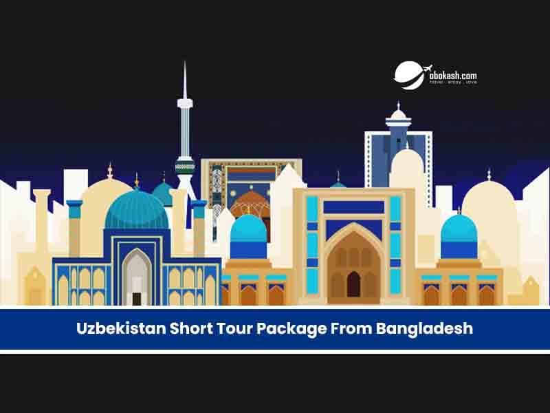 Uzbekistan Short Tour Package From Bangladesh by Train