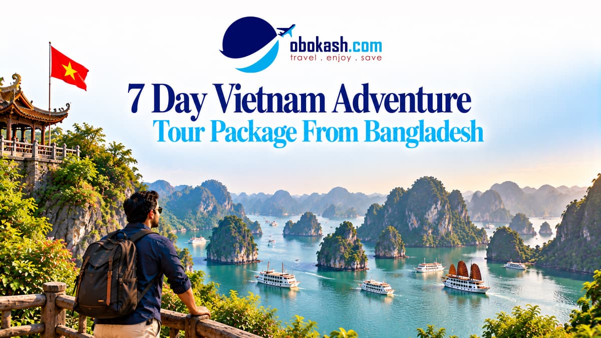 Vietnam  7 Day Adventure Tour Package From Bangladesh