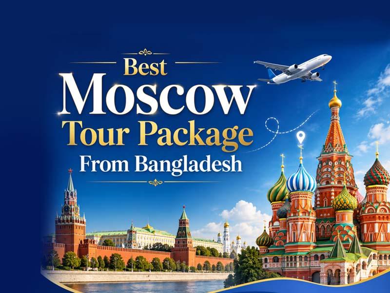 Moscow Tour Package From Bangladesh