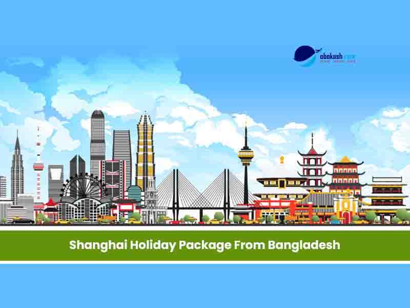 Shanghai Holiday Package From Bangladesh